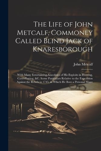 The Life of John Metcalf, Commonly Called Blind Jack of Knaresborough