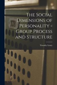 Cover image for The Social Dimensions of Personality - Group Process and Structure