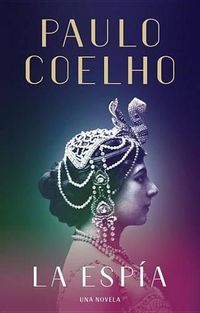 Cover image for La Espia. Una novela sobre Mata Hari / The Spy