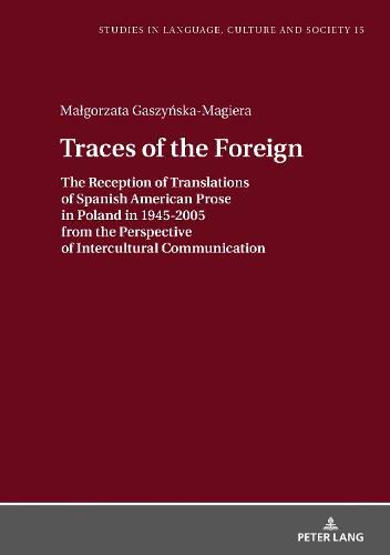 Cover image for Traces of the Foreign: The Reception of Translations of Spanish American Prose in Poland in 1945-2005 from the Perspective of Intercultural Communication