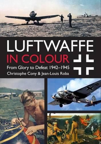 Cover image for Luftwaffe in Colour Volume 2: From Glory to Defeat 1942-1945