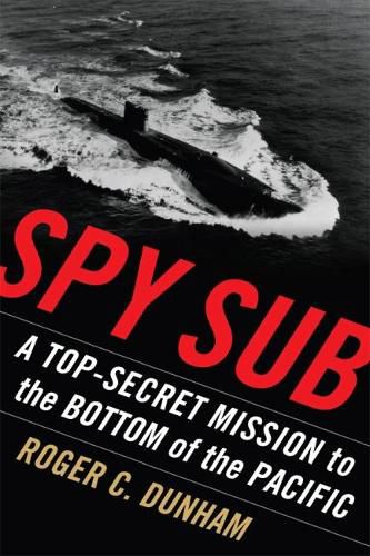 Cover image for Spy Sub: A Top Secret Mission to the Bottom of the Pacific