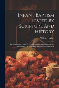 Cover image for Infant Baptism Tested By Scripture And History