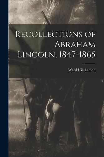 Cover image for Recollections of Abraham Lincoln, 1847-1865