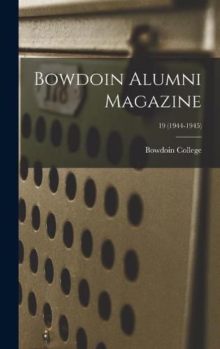 Cover image for Bowdoin Alumni Magazine; 19 (1944-1945)