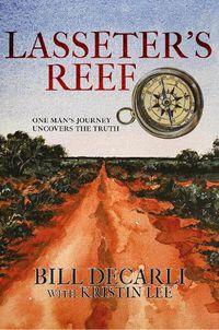 Cover image for Lasseter's reef: One Man's Journey Uncovers The Truth