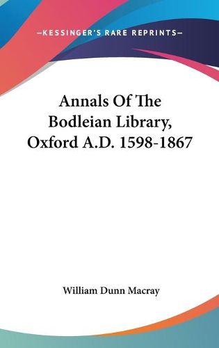 Annals of the Bodleian Library, Oxford A.D. 1598-1867