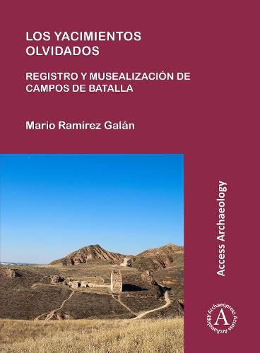 Cover image for Los yacimientos olvidados: registro y musealizacion de campos de batalla