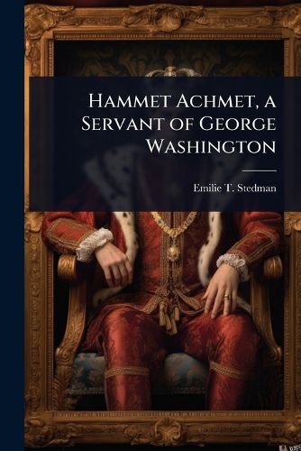 Cover image for Hammet Achmet, a Servant of George Washington