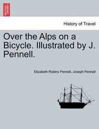 Cover image for Over the Alps on a Bicycle. Illustrated by J. Pennell.