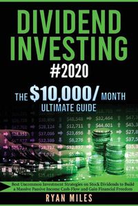 Cover image for Dividend Investing #2020: Best Uncommon Investment Strategies on Stock Dividends to Build a Massive Passive Income Cash-Flow and Gain Financial Freedom