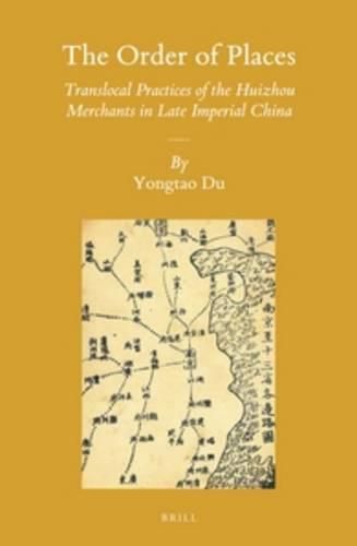 Cover image for The Order of Places: Translocal Practices of the Huizhou Merchants in Late Imperial China