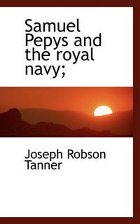 Cover image for Samuel Pepys and the Royal Navy;