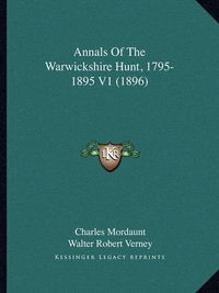 Cover image for Annals of the Warwickshire Hunt, 1795-1895 V1 (1896)