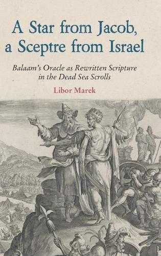 Cover image for A Star from Jacob, a Sceptre from Israel: Balaam's Oracle as Rewritten Scripture in the Dead Sea Scrolls