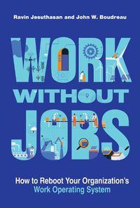 Cover image for Work without Jobs: How to Reboot Your Organization's Work Operating System