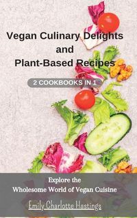 Cover image for Vegan Culinary Delights and Plant-Based Recipes - 2 Cookbooks in 1