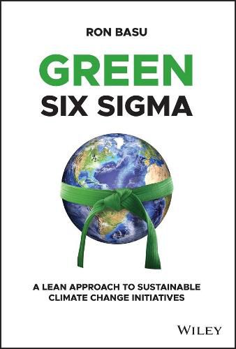 Cover image for Green Six Sigma - A Lean Approach to Sustainable Climate Change Initiatives