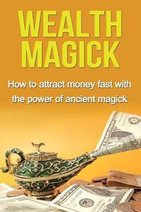 Cover image for Wealth Magick: How to attract money fast with the power of ancient magick