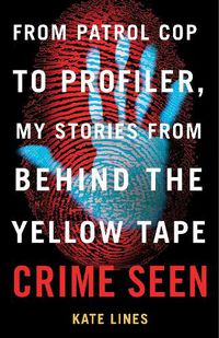 Cover image for Crime Seen: From Patrol Cop to Profiler, My Stories From Behind the Yellow Tape