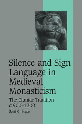 Silence and Sign Language in Medieval Monasticism: The Cluniac Tradition, c.900-1200