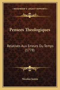 Cover image for Pensees Theologiques: Relatives Aux Erreurs Du Temps (1778)