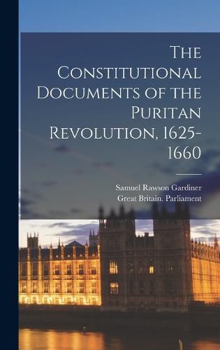 The Constitutional Documents of the Puritan Revolution, 1625-1660