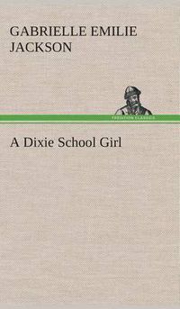 Cover image for A Dixie School Girl