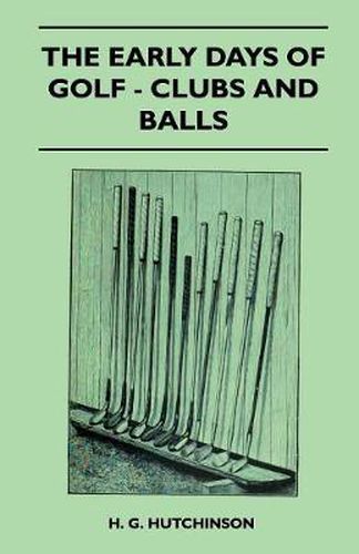 Cover image for The Early Days Of Golf - Clubs And Balls