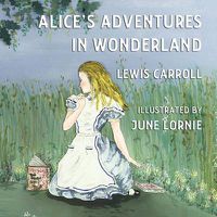 Cover image for Alice's Adventures in Wonderland: Illustrated by June Lornie