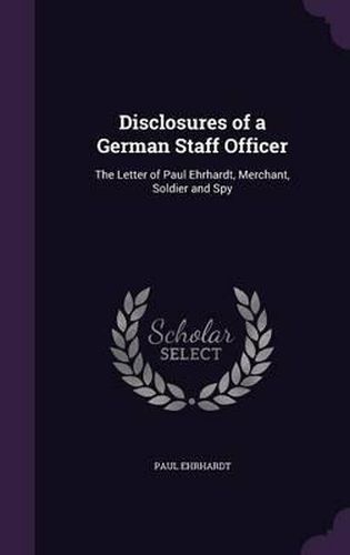 Disclosures of a German Staff Officer: The Letter of Paul Ehrhardt, Merchant, Soldier and Spy