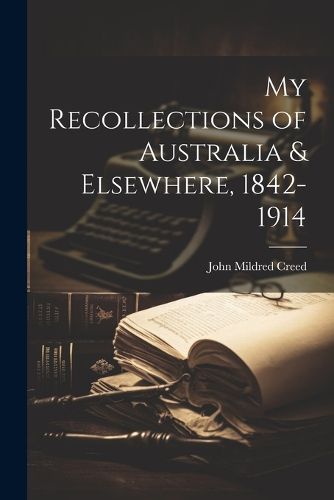 My Recollections of Australia & Elsewhere, 1842-1914