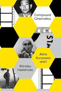 Cover image for Compound Cinematics: Akira Kurosawa and I