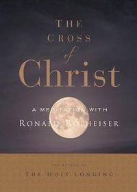 Cover image for The Cross of Christ: A Meditation with Ron Rolheiser, Omi