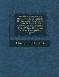 Cover image for Po Sies: Publi Es Sur Le Manuscrit de La Biblioth. de Grenoble, Conf R Avec Ceux de Paris Et de Londres Et Accompagn Es D'Une PR Face Historique Par Aim Champollion-Figeac