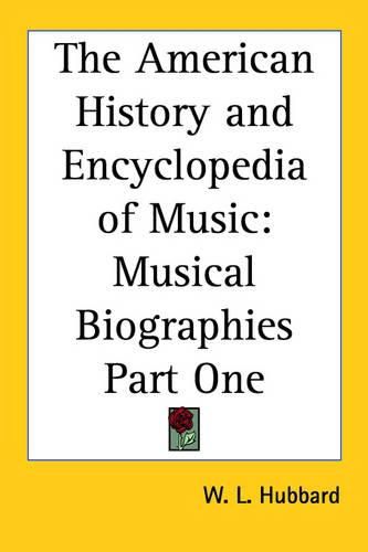 Cover image for The American History and Encyclopedia of Music: Musical Biographies Part One