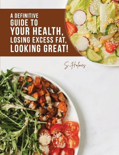 Cover image for A Definitive Guide to Your Health, Losing Excess Fat, Looking Great!