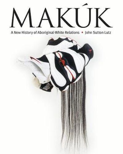 Cover image for Makuk: A New History of Aboriginal-White Relations