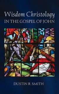 Cover image for Wisdom Christology in the Gospel of John