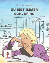 Cover image for Du bist immer schlafrig: Malbuch fur neue Mutter