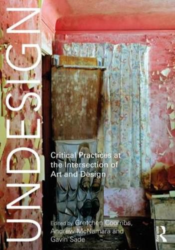 Cover image for Undesign: Critical Practices at the Intersection of Art and Design