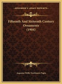 Cover image for Fifteenth and Sixteenth Century Ornaments (1904)