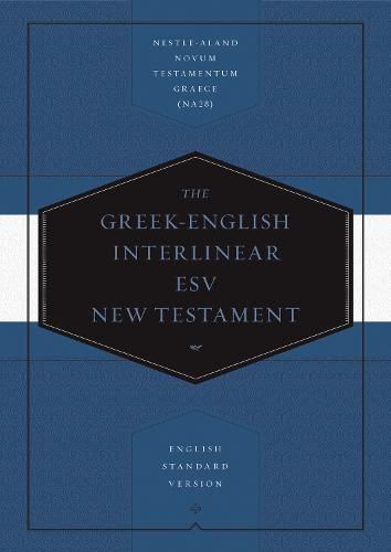 Cover image for Greek-English Interlinear ESV New Testament: Nestle-Aland Novum Testamentum Graece  and English Standard Version (ESV): Nestle-Aland Novum Testamentum Graece (NA28) and English Standard Version (ESV)