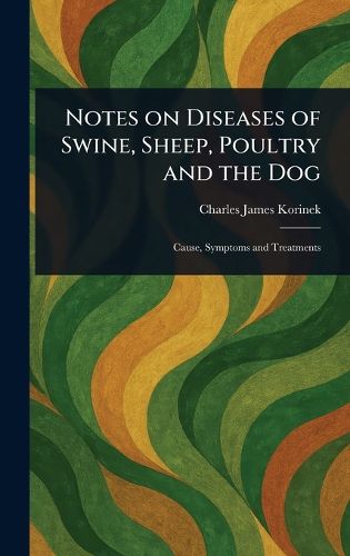 Cover image for Notes on Diseases of Swine, Sheep, Poultry and the Dog