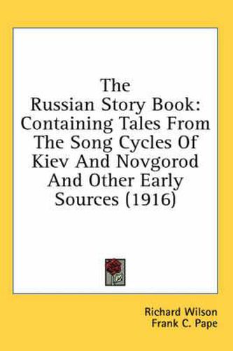 Cover image for The Russian Story Book: Containing Tales from the Song Cycles of Kiev and Novgorod and Other Early Sources (1916)