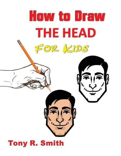 Cover image for How to Draw The Head for Kids: Ears, Nose, Eyes and the chin Step by Step Techniques 160 pages