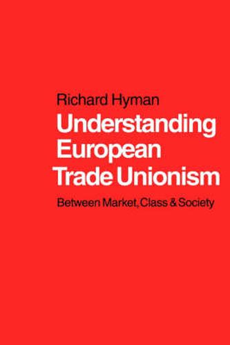 Cover image for Understanding European Trade Unionism: Between Market, Class and Society