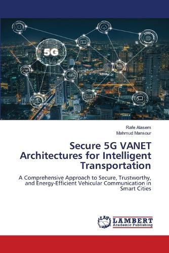 Cover image for Secure 5G VANET Architectures for Intelligent Transportation