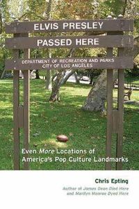 Cover image for Elvis Presley Passed Here: Even More Locations of America's Pop Culture Landmarks