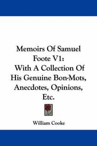 Cover image for Memoirs of Samuel Foote V1: With a Collection of His Genuine Bon-Mots, Anecdotes, Opinions, Etc.